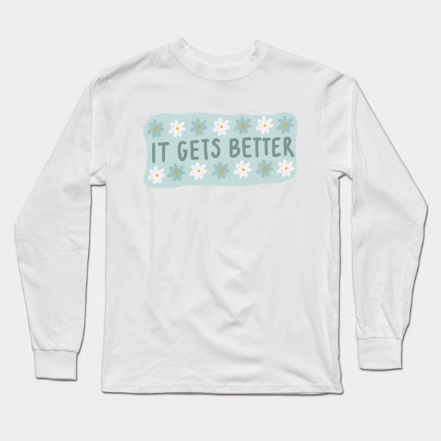 It Gets Better Long Sleeve T-Shirt by aaalou